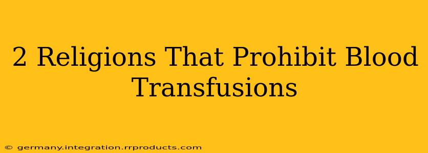 2 Religions That Prohibit Blood Transfusions