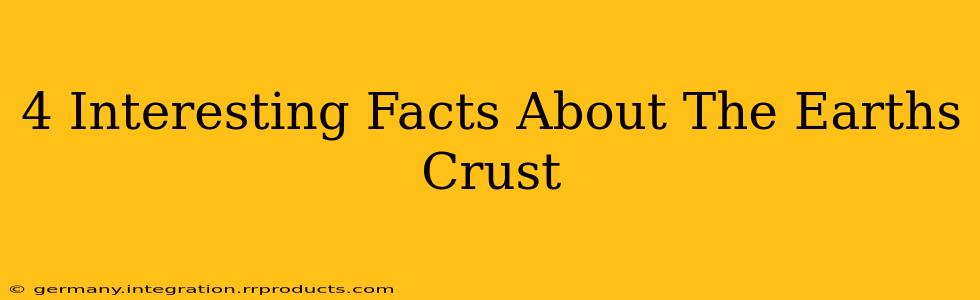 4 Interesting Facts About The Earths Crust