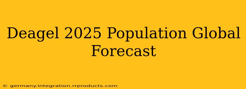 Deagel 2025 Population Global Forecast