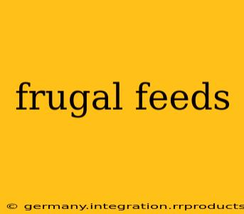 frugal feeds
