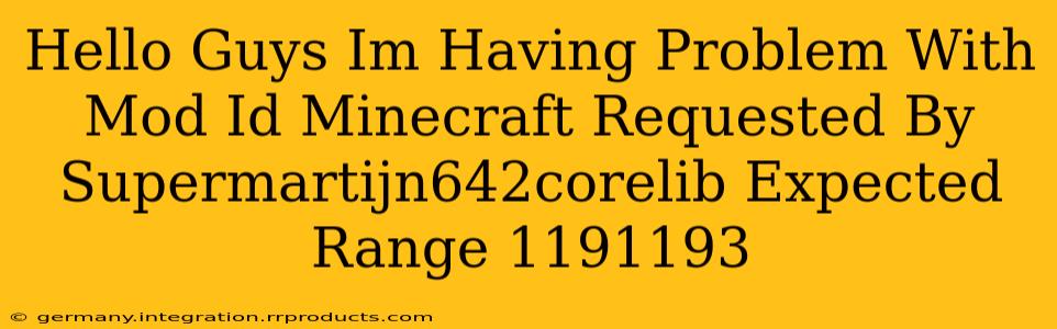 Hello Guys Im Having Problem With Mod Id Minecraft Requested By Supermartijn642corelib Expected Range 1191193