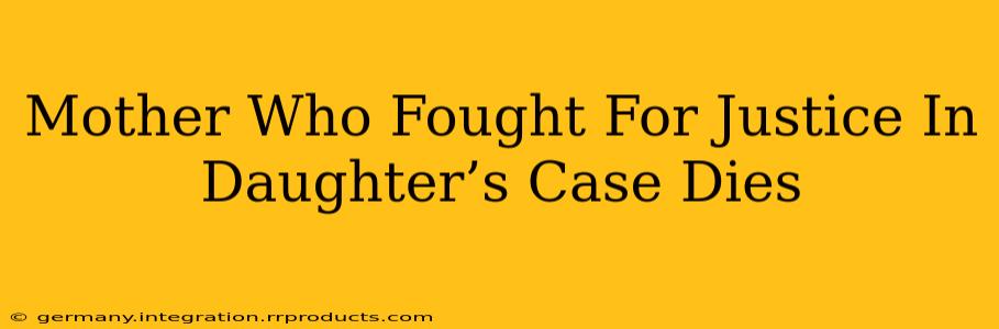 Mother Who Fought For Justice In Daughter’s Case Dies