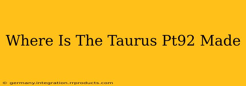 Where Is The Taurus Pt92 Made