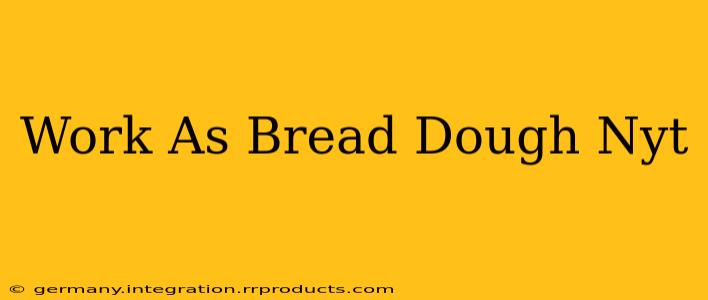 Work As Bread Dough Nyt